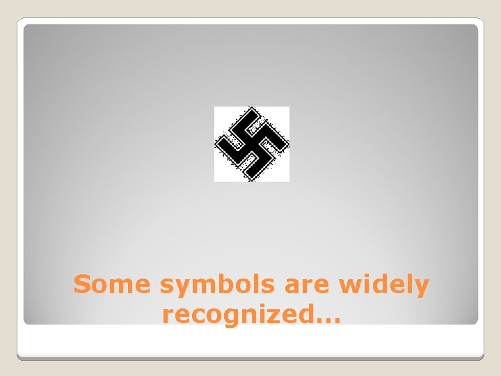 Some symbols are widely recognized… 
