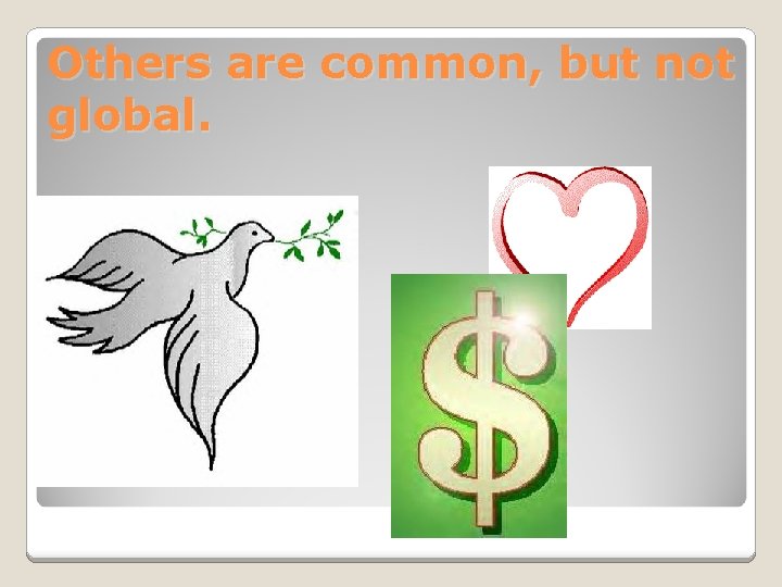 Others are common, but not global. 