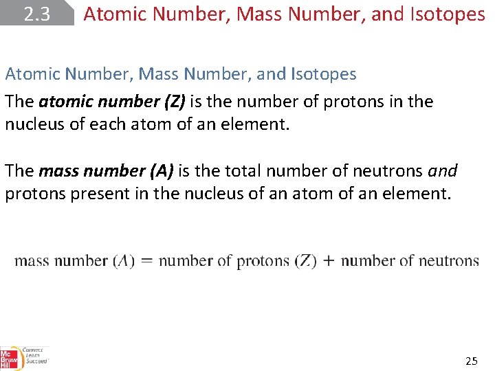 2. 3 Atomic Number, Mass Number, and Isotopes The atomic number (Z) is the