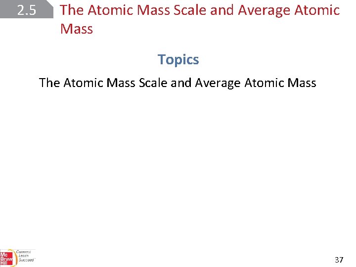 2. 5 The Atomic Mass Scale and Average Atomic Mass Topics The Atomic Mass