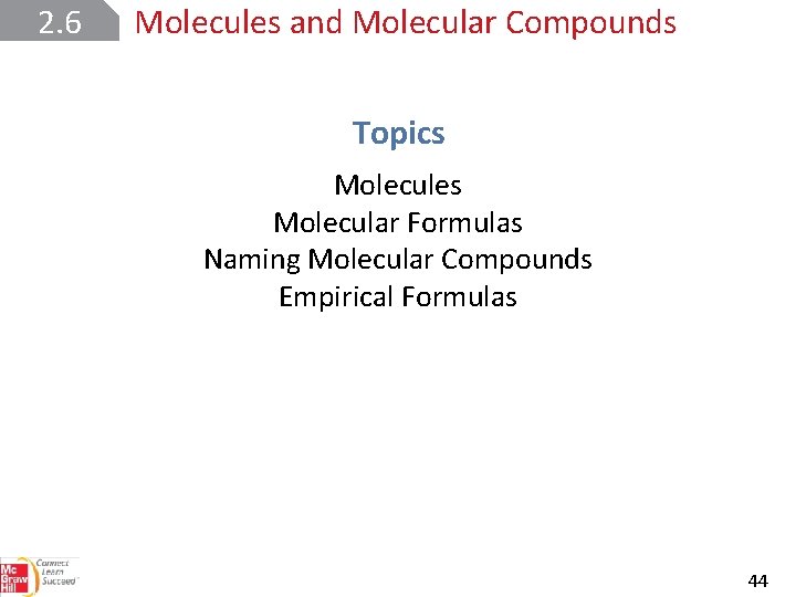 2. 6 Molecules and Molecular Compounds Topics Molecules Molecular Formulas Naming Molecular Compounds Empirical