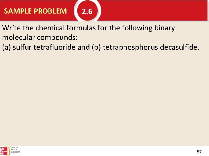 SAMPLE PROBLEM 2. 6 Write the chemical formulas for the following binary molecular compounds: