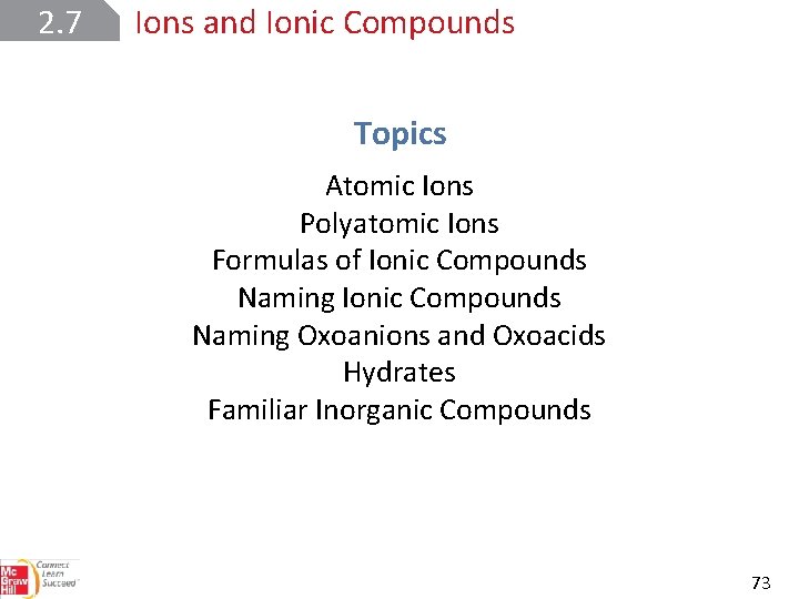 2. 7 Ions and Ionic Compounds Topics Atomic Ions Polyatomic Ions Formulas of Ionic