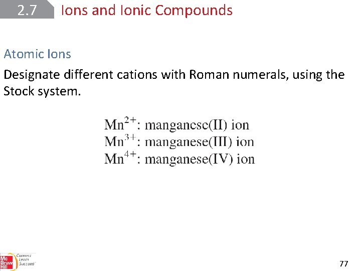 2. 7 Ions and Ionic Compounds Atomic Ions Designate different cations with Roman numerals,