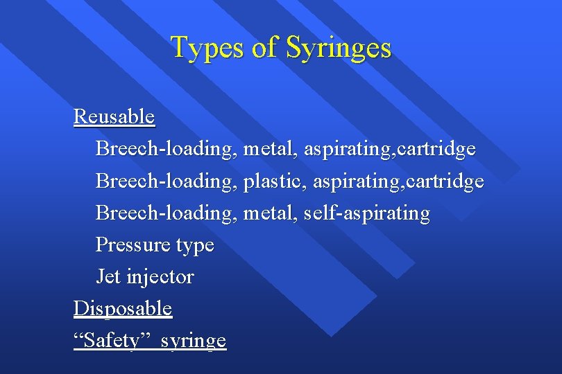 Types of Syringes Reusable Breech-loading, metal, aspirating, cartridge Breech-loading, plastic, aspirating, cartridge Breech-loading, metal,