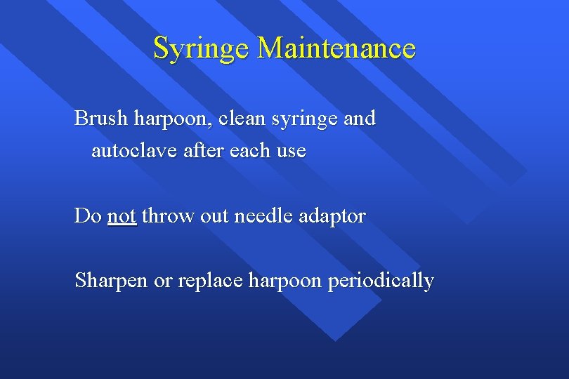 Syringe Maintenance Brush harpoon, clean syringe and autoclave after each use Do not throw