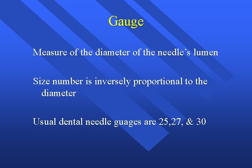 Gauge Measure of the diameter of the needle’s lumen Size number is inversely proportional