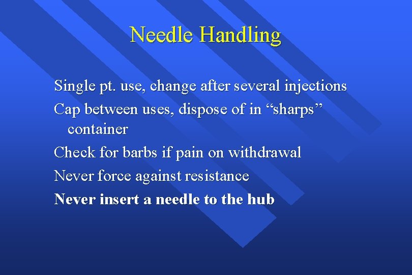 Needle Handling Single pt. use, change after several injections Cap between uses, dispose of