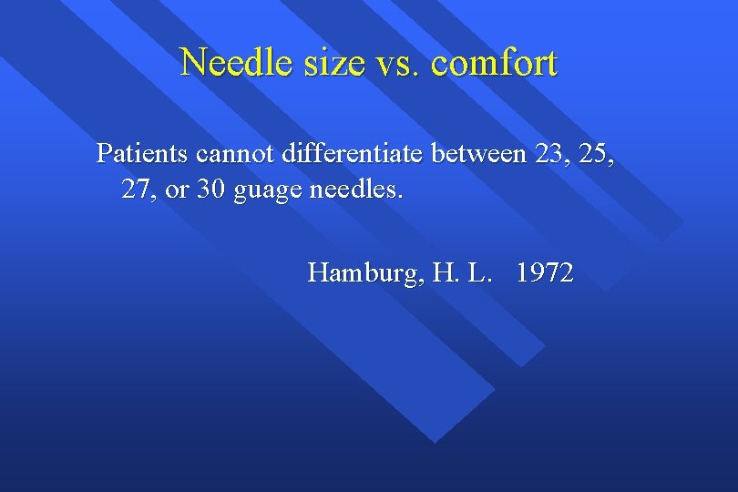 Needle size vs. comfort Patients cannot differentiate between 23, 25, 27, or 30 guage