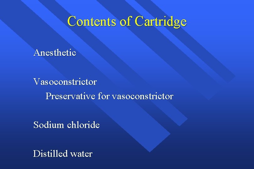 Contents of Cartridge Anesthetic Vasoconstrictor Preservative for vasoconstrictor Sodium chloride Distilled water 