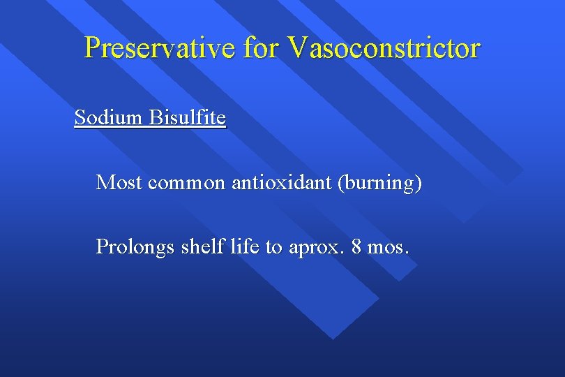 Preservative for Vasoconstrictor Sodium Bisulfite Most common antioxidant (burning) Prolongs shelf life to aprox.