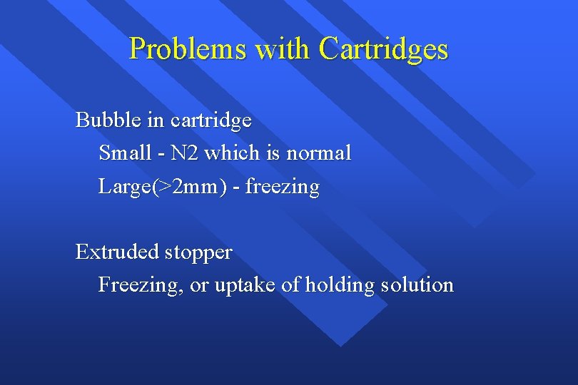 Problems with Cartridges Bubble in cartridge Small - N 2 which is normal Large(>2