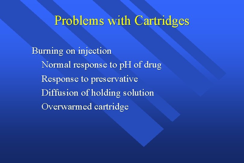 Problems with Cartridges Burning on injection Normal response to p. H of drug Response