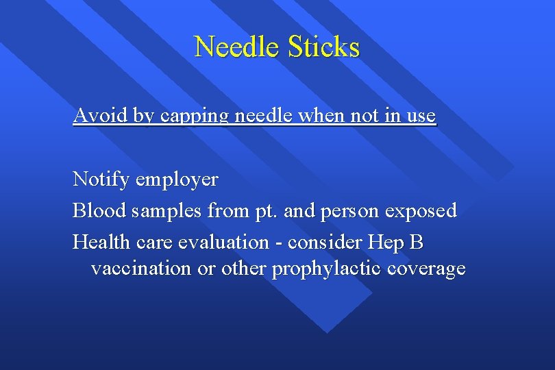Needle Sticks Avoid by capping needle when not in use Notify employer Blood samples
