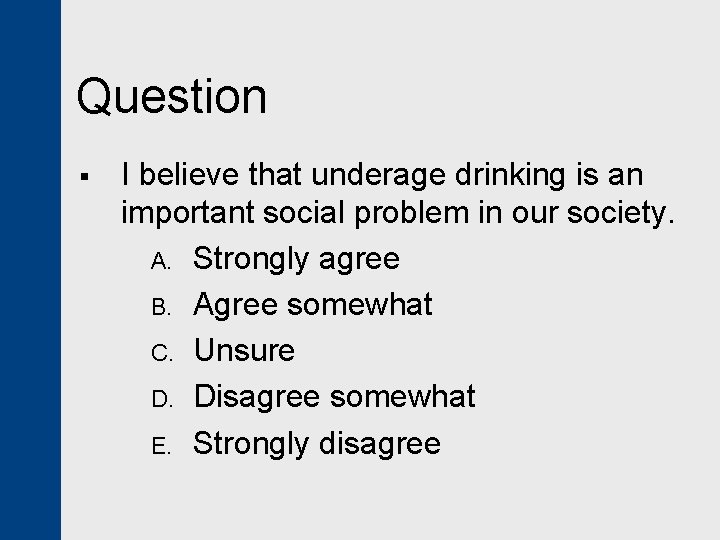 Question § I believe that underage drinking is an important social problem in our