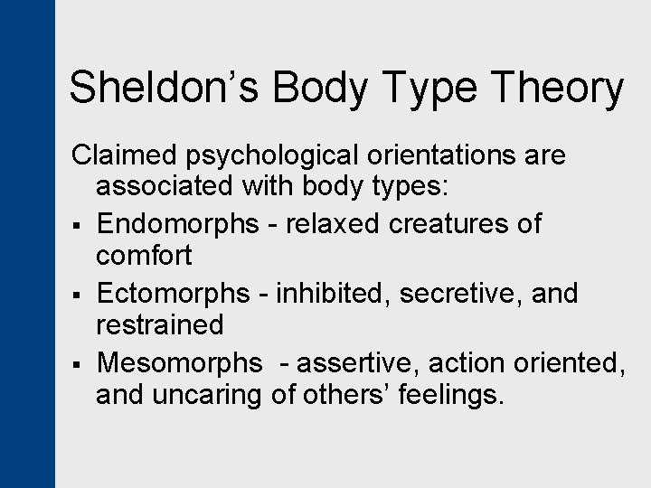 Sheldon’s Body Type Theory Claimed psychological orientations are associated with body types: § Endomorphs