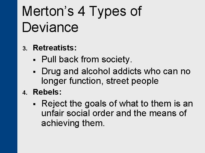 Merton’s 4 Types of Deviance 3. Retreatists: § § 4. Pull back from society.
