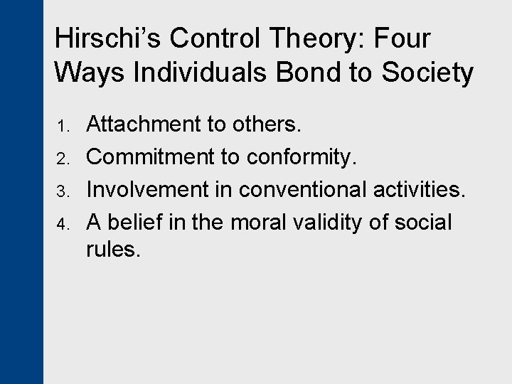 Hirschi’s Control Theory: Four Ways Individuals Bond to Society 1. 2. 3. 4. Attachment