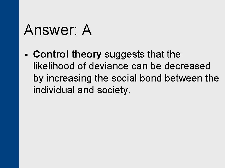 Answer: A § Control theory suggests that the likelihood of deviance can be decreased