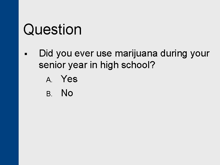 Question § Did you ever use marijuana during your senior year in high school?