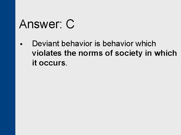 Answer: C § Deviant behavior is behavior which violates the norms of society in