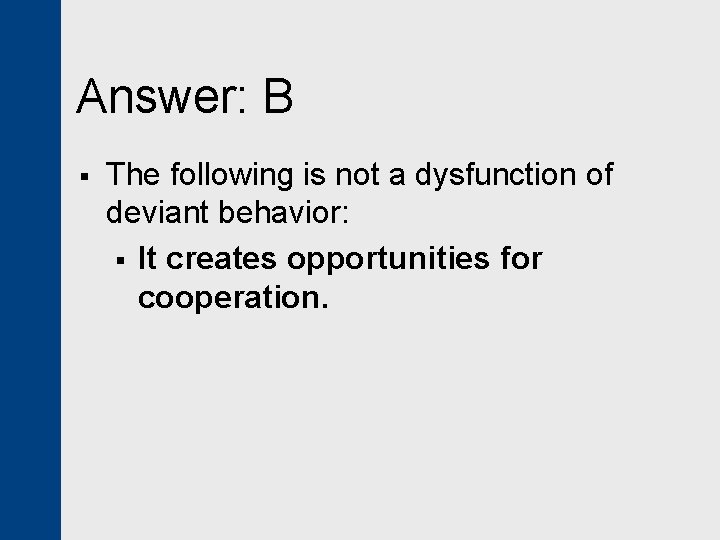 Answer: B § The following is not a dysfunction of deviant behavior: § It
