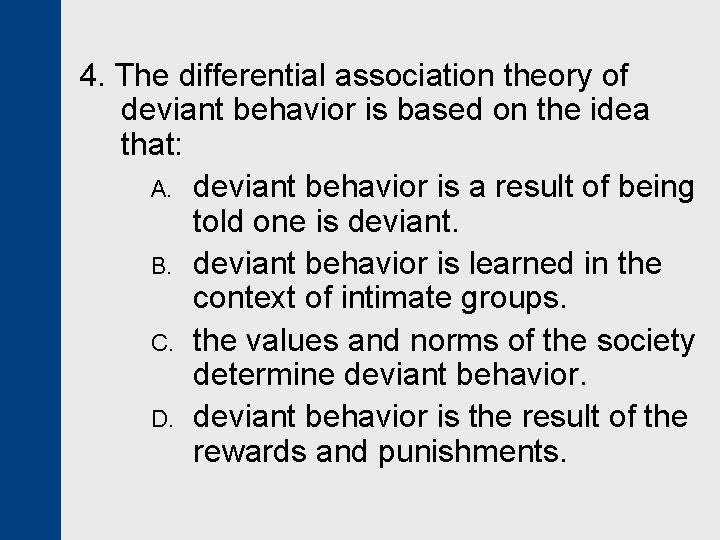 4. The differential association theory of deviant behavior is based on the idea that: