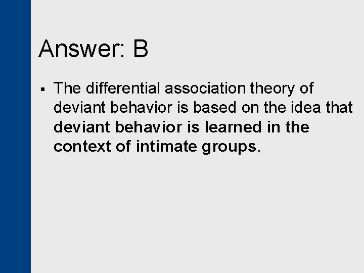 Answer: B § The differential association theory of deviant behavior is based on the