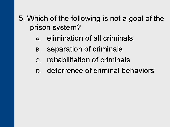 5. Which of the following is not a goal of the prison system? A.