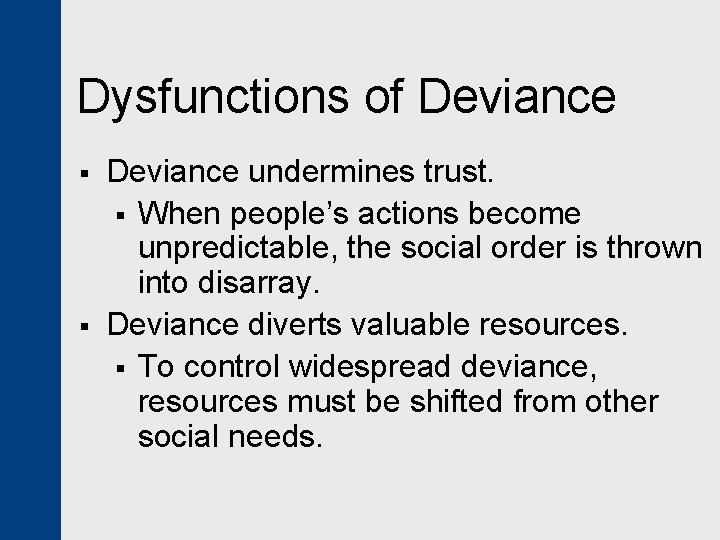 Dysfunctions of Deviance § § Deviance undermines trust. § When people’s actions become unpredictable,