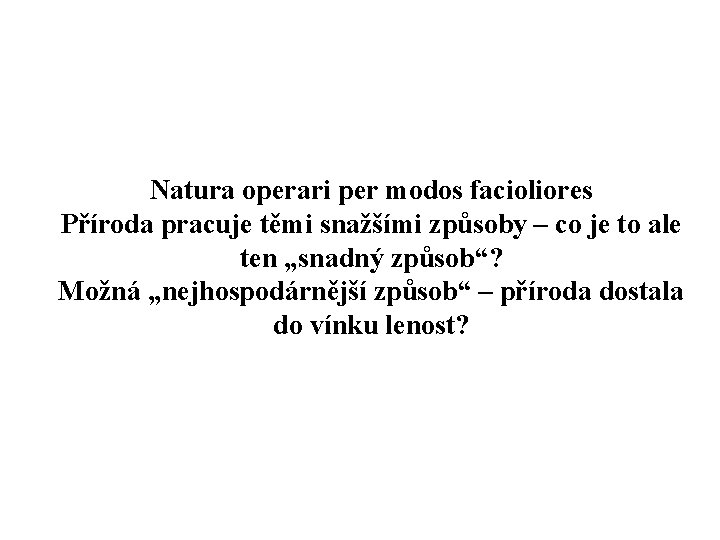 Natura operari per modos facioliores Příroda pracuje těmi snažšími způsoby – co je to