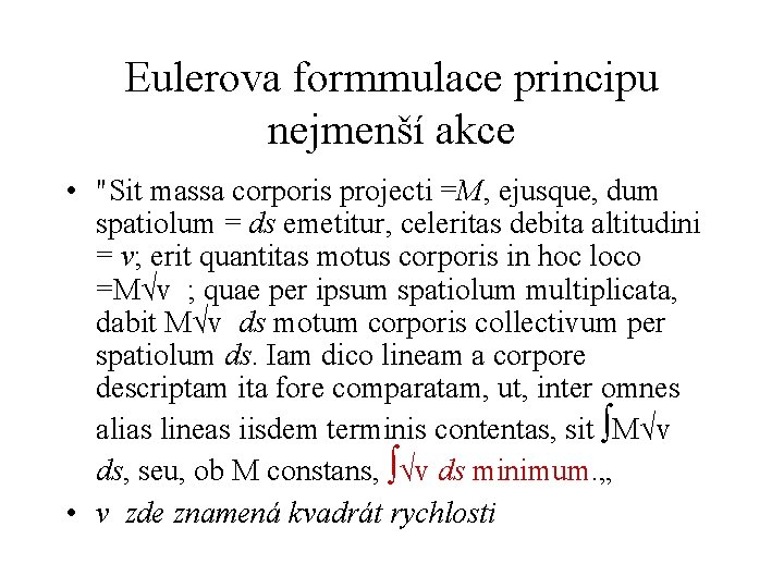 Eulerova formmulace principu nejmenší akce • "Sit massa corporis projecti =M, ejusque, dum spatiolum