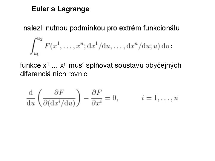 Euler a Lagrange nalezli nutnou podmínkou pro extrém funkcionálu : funkce x 1 …