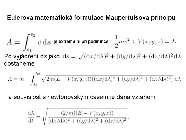 Eulerova matematická formulace Maupertuisova principu je extremální při podmínce Po vyjádření ds jako dostaneme