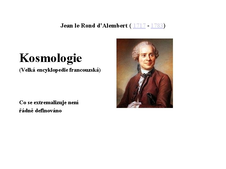 Jean le Rond d'Alembert ( 1717 - 1783) Kosmologie (Velká encyklopedie francouzská) Co se