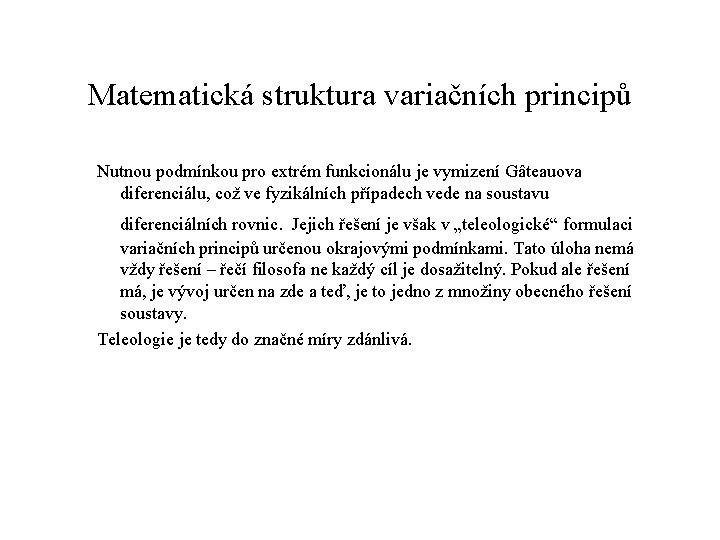 Matematická struktura variačních principů Nutnou podmínkou pro extrém funkcionálu je vymizení Gâteauova diferenciálu, což