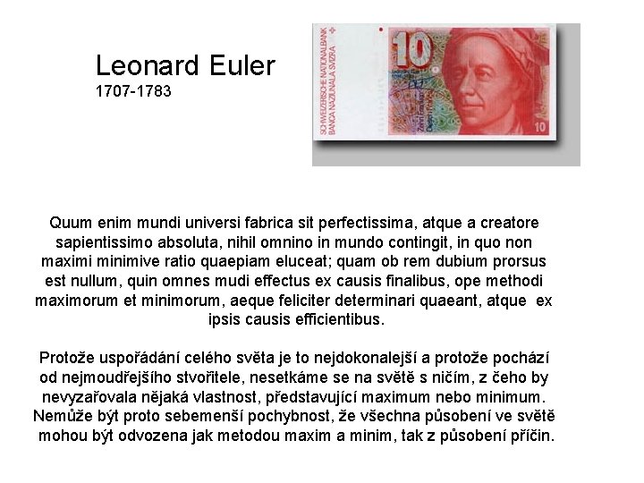 Leonard Euler 1707 -1783 Quum enim mundi universi fabrica sit perfectissima, atque a creatore