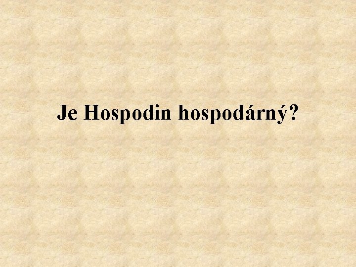 Je Hospodin hospodárný? 