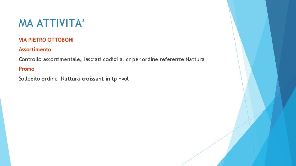 MA ATTIVITA’ VIA PIETRO OTTOBONI Assortimento Controllo assortimentale, lasciati codici al cr per ordine