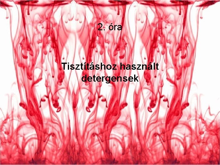 2. óra Tisztításhoz használt detergensek 