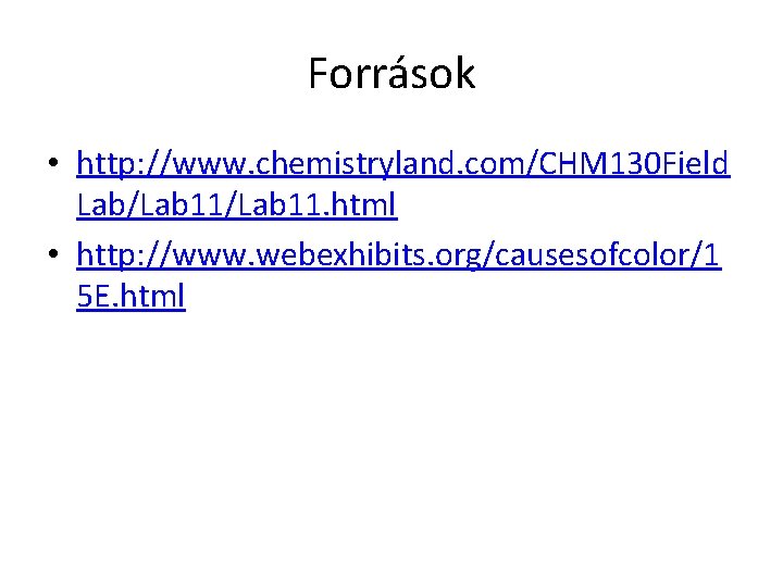 Források • http: //www. chemistryland. com/CHM 130 Field Lab/Lab 11. html • http: //www.