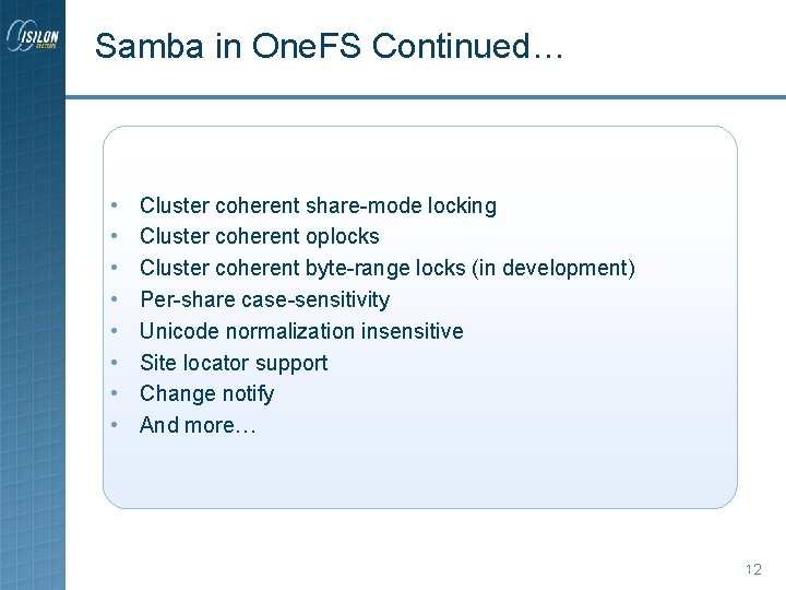Samba in One. FS Continued… • • Cluster coherent share-mode locking Cluster coherent oplocks Samba in One. FS Continued… • • Cluster coherent share-mode locking Cluster coherent oplocks