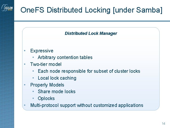 One. FS Distributed Locking [under Samba] Distributed Lock Manager • Expressive • Arbitrary contention