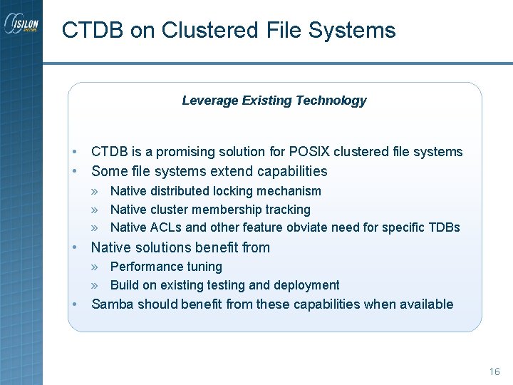 CTDB on Clustered File Systems Leverage Existing Technology • CTDB is a promising solution CTDB on Clustered File Systems Leverage Existing Technology • CTDB is a promising solution