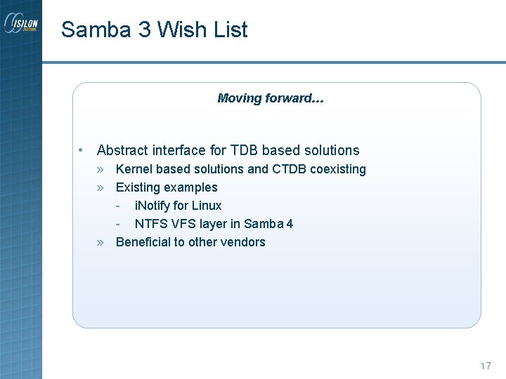 Samba 3 Wish List Moving forward… • Abstract interface for TDB based solutions » Samba 3 Wish List Moving forward… • Abstract interface for TDB based solutions »