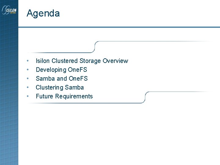 Agenda • • • Isilon Clustered Storage Overview Developing One. FS Samba and One. Agenda • • • Isilon Clustered Storage Overview Developing One. FS Samba and One.