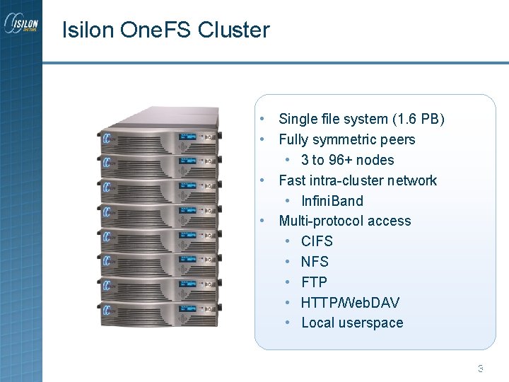 Isilon One. FS Cluster • Single file system (1. 6 PB) • Fully symmetric Isilon One. FS Cluster • Single file system (1. 6 PB) • Fully symmetric