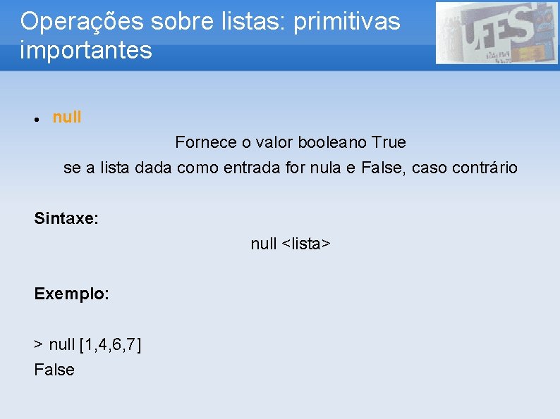 Operações sobre listas: primitivas importantes null Fornece o valor booleano True se a lista