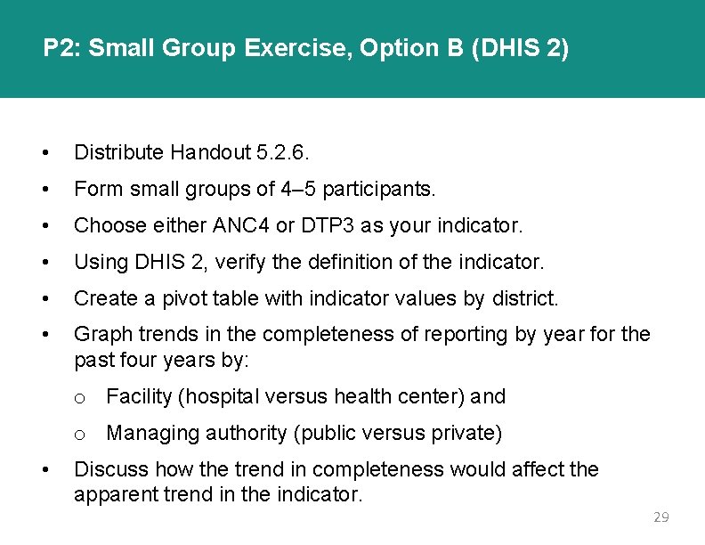 P 2: Small Group Exercise, Option B (DHIS 2) • Distribute Handout 5. 2.