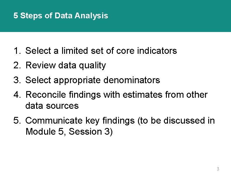 5 Steps of Data Analysis 1. Select a limited set of core indicators 2.